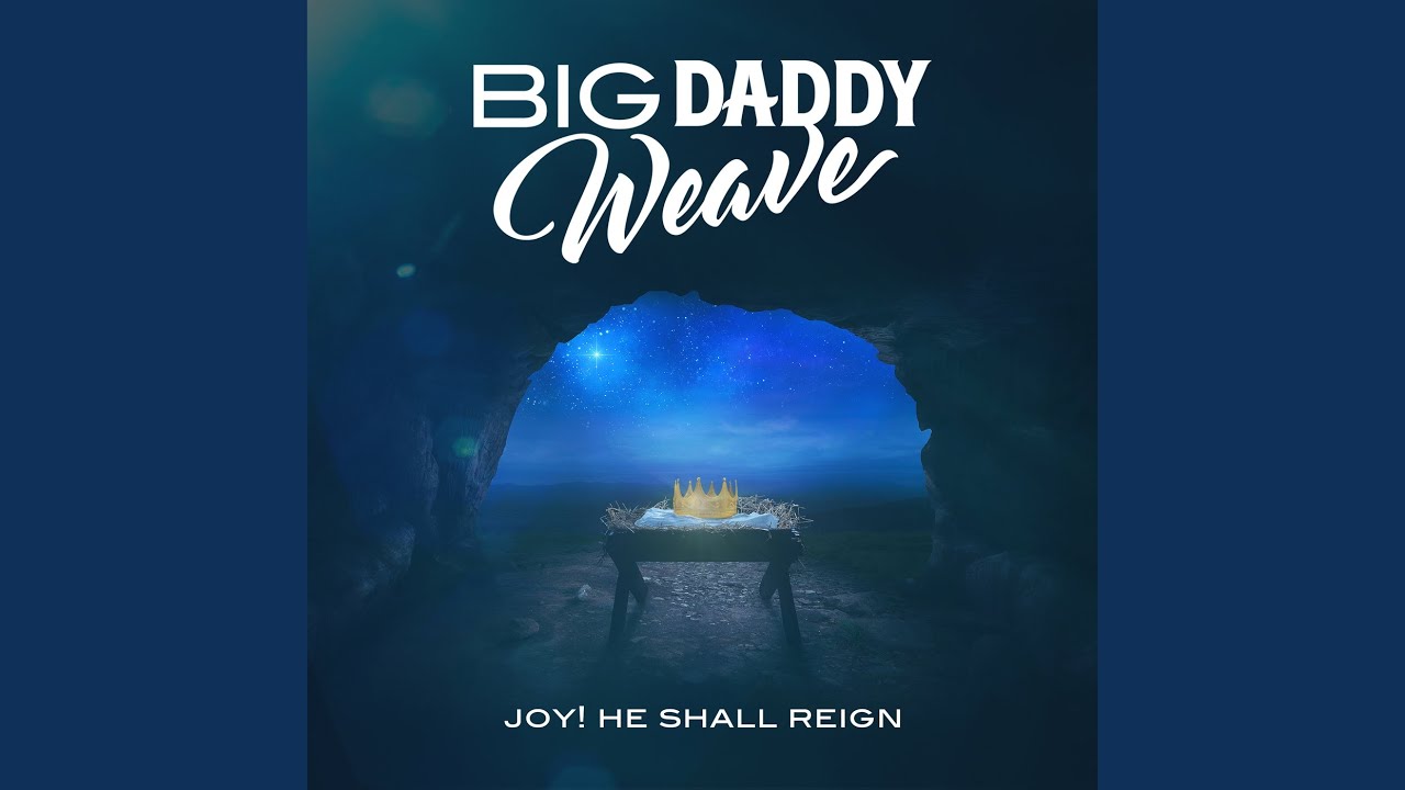 Big daddy weave joy! He shall reign.jpg